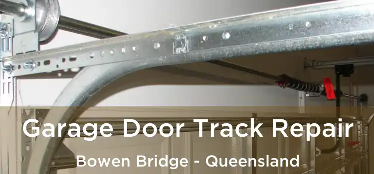 Garage Door Track Repair Bowen Bridge - Queensland