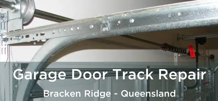 Garage Door Track Repair Bracken Ridge - Queensland