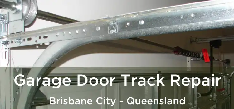 Garage Door Track Repair Brisbane City - Queensland