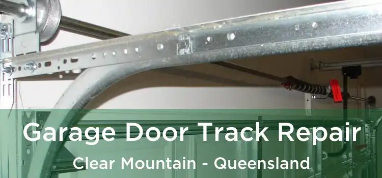 Garage Door Track Repair Clear Mountain - Queensland