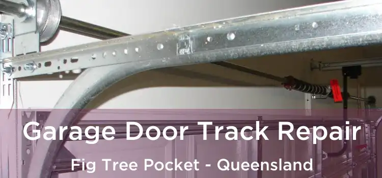 Garage Door Track Repair Fig Tree Pocket - Queensland