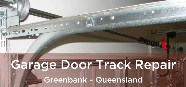 Garage Door Track Repair Greenbank - Queensland