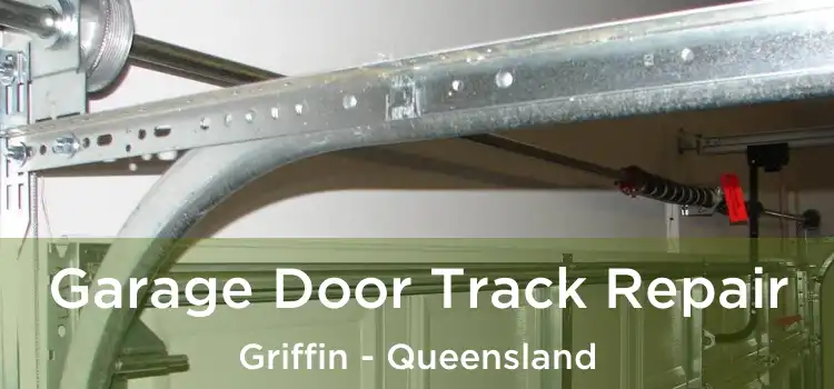 Garage Door Track Repair Griffin - Queensland