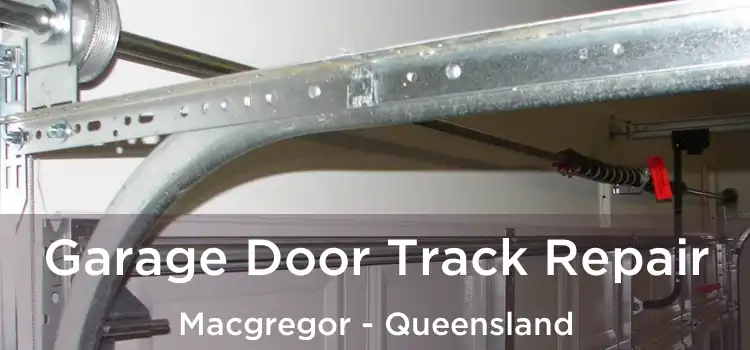 Garage Door Track Repair Macgregor - Queensland