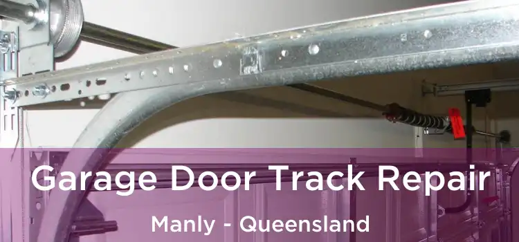 Garage Door Track Repair Manly - Queensland