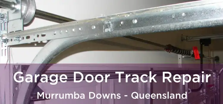 Garage Door Track Repair Murrumba Downs - Queensland