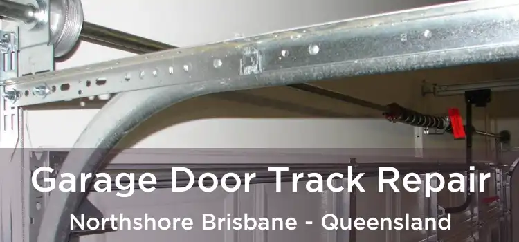 Garage Door Track Repair Northshore Brisbane - Queensland
