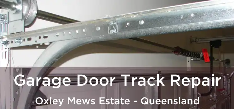 Garage Door Track Repair Oxley Mews Estate - Queensland