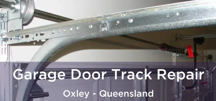Garage Door Track Repair Oxley - Queensland