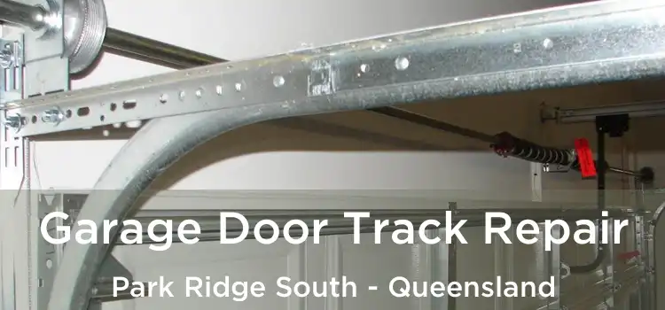 Garage Door Track Repair Park Ridge South - Queensland