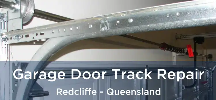 Garage Door Track Repair Redcliffe - Queensland