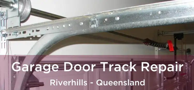 Garage Door Track Repair Riverhills - Queensland