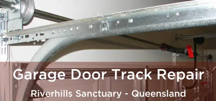 Garage Door Track Repair Riverhills Sanctuary - Queensland