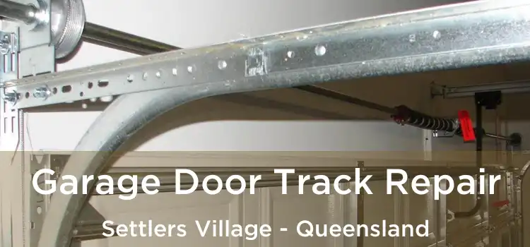 Garage Door Track Repair Settlers Village - Queensland