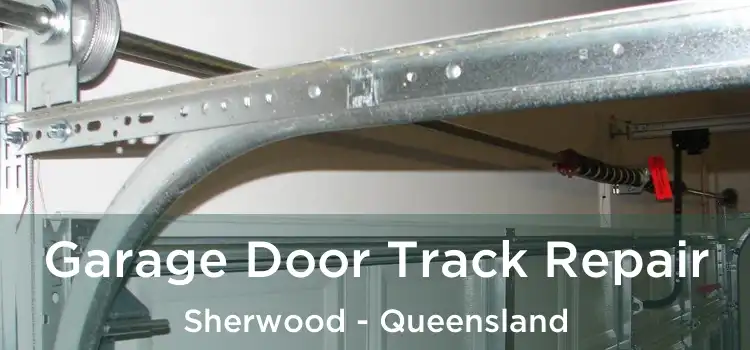 Garage Door Track Repair Sherwood - Queensland