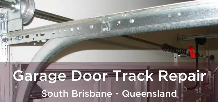 Garage Door Track Repair South Brisbane - Queensland
