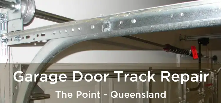 Garage Door Track Repair The Point - Queensland