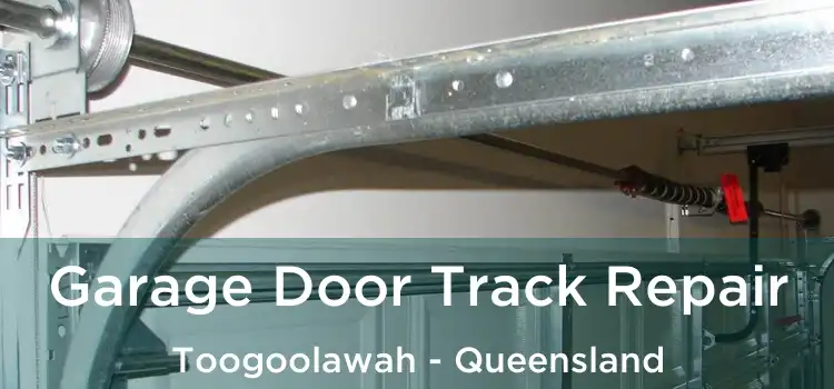 Garage Door Track Repair Toogoolawah - Queensland
