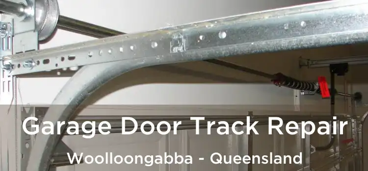 Garage Door Track Repair Woolloongabba - Queensland