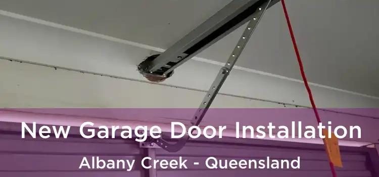 New Garage Door Installation Albany Creek - Queensland