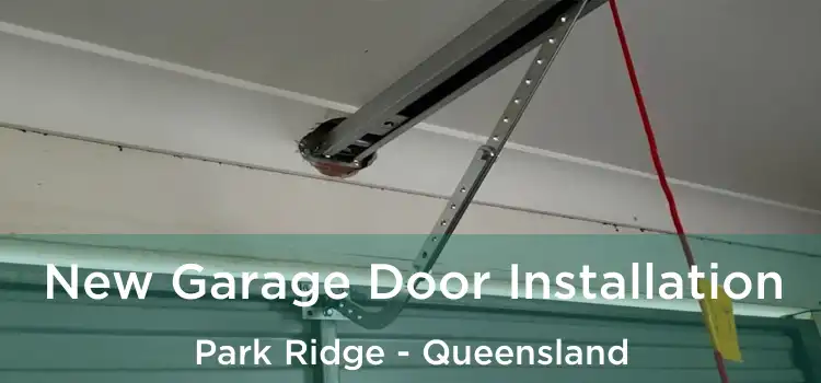 New Garage Door Installation Park Ridge - Queensland