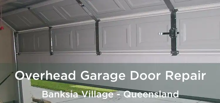 Overhead Garage Door Repair Banksia Village - Queensland