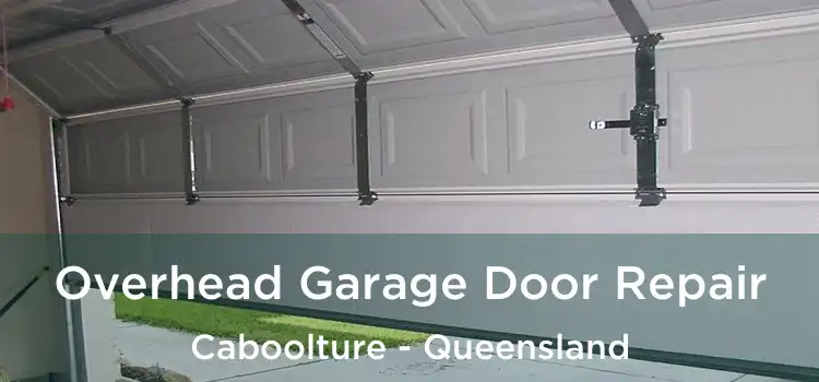 Overhead Garage Door Repair Caboolture - Queensland