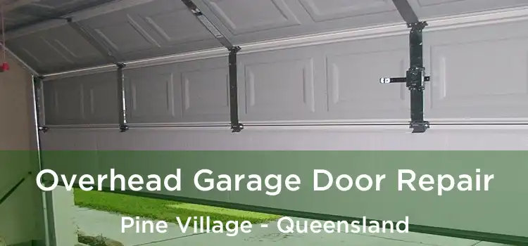 Overhead Garage Door Repair Pine Village - Queensland