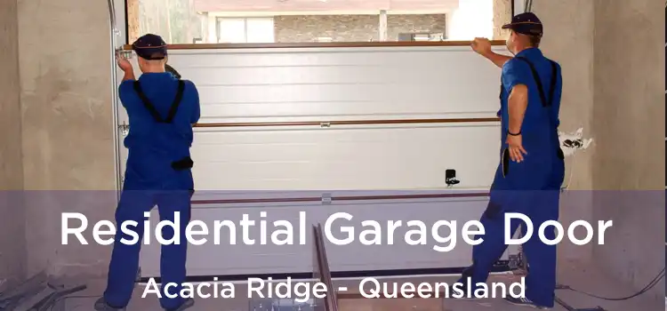 Residential Garage Door Acacia Ridge - Queensland