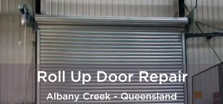 Roll Up Door Repair Albany Creek - Queensland