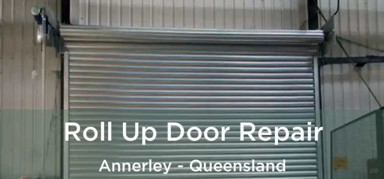 Roll Up Door Repair Annerley - Queensland