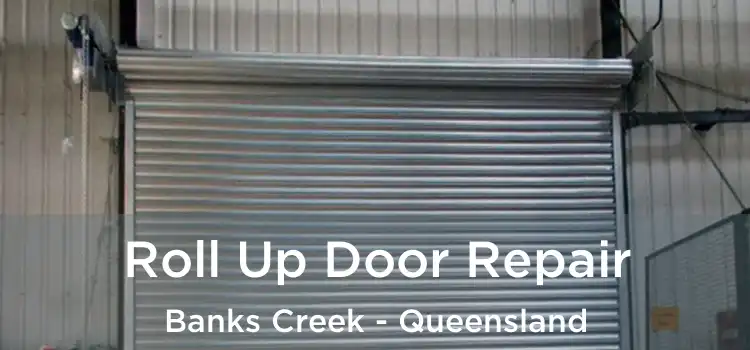 Roll Up Door Repair Banks Creek - Queensland
