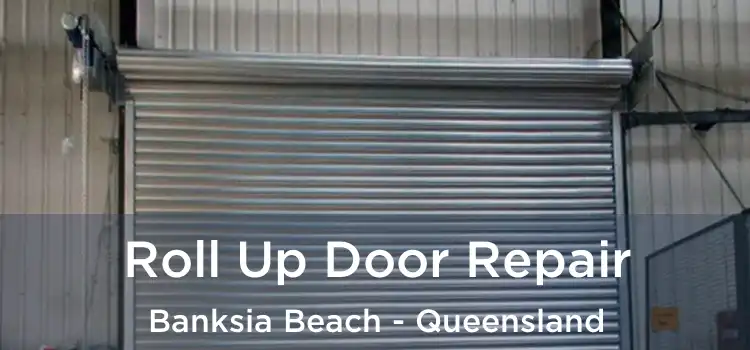 Roll Up Door Repair Banksia Beach - Queensland