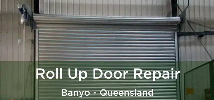 Roll Up Door Repair Banyo - Queensland