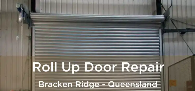 Roll Up Door Repair Bracken Ridge - Queensland