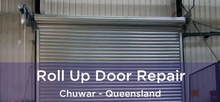 Roll Up Door Repair Chuwar - Queensland
