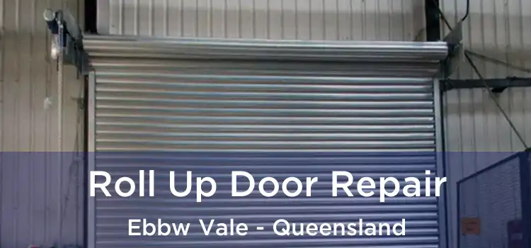 Roll Up Door Repair Ebbw Vale - Queensland
