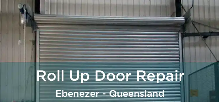 Roll Up Door Repair Ebenezer - Queensland