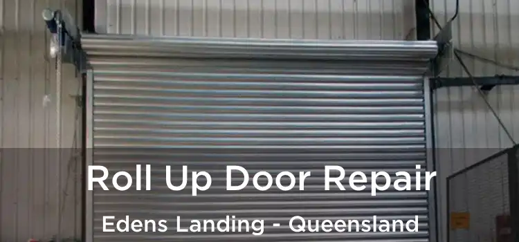 Roll Up Door Repair Edens Landing - Queensland