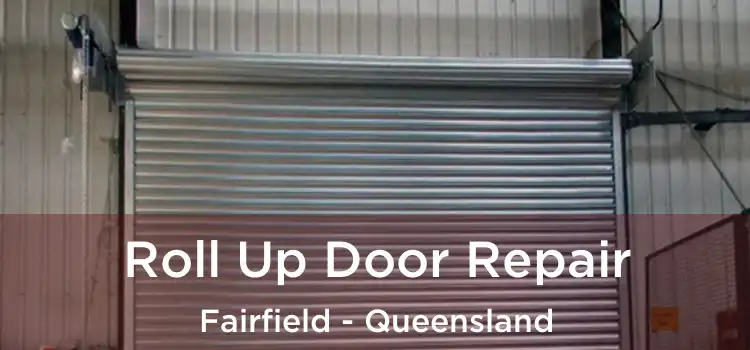 Roll Up Door Repair Fairfield - Queensland