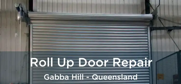 Roll Up Door Repair Gabba Hill - Queensland