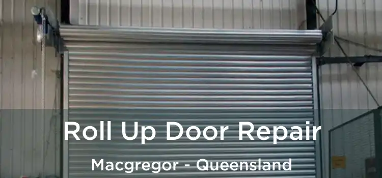 Roll Up Door Repair Macgregor - Queensland