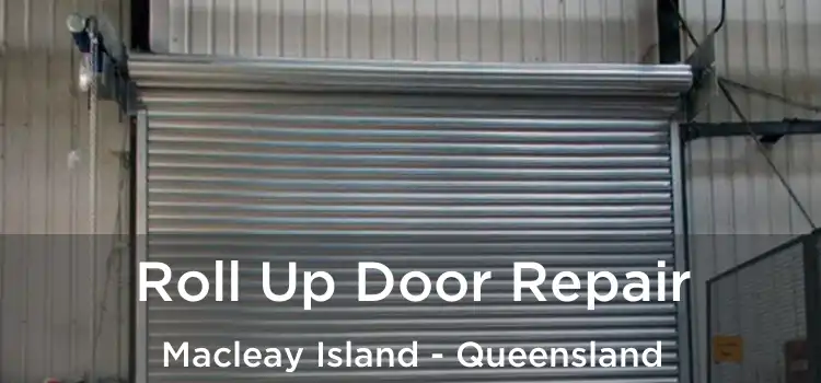 Roll Up Door Repair Macleay Island - Queensland