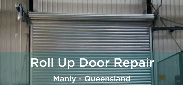 Roll Up Door Repair Manly - Queensland