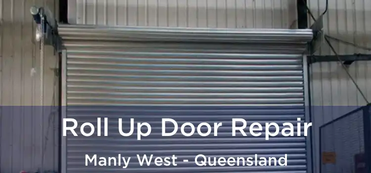 Roll Up Door Repair Manly West - Queensland