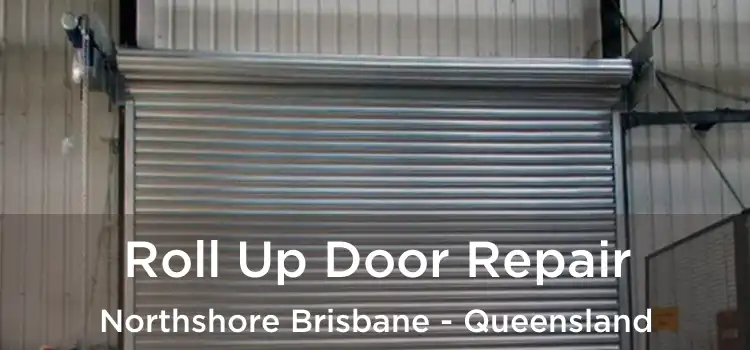 Roll Up Door Repair Northshore Brisbane - Queensland