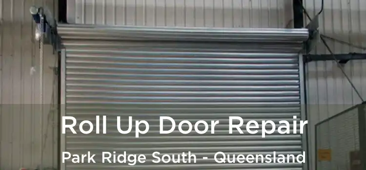 Roll Up Door Repair Park Ridge South - Queensland