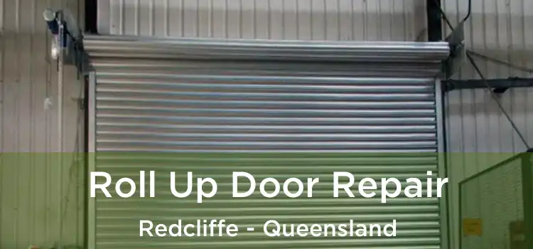 Roll Up Door Repair Redcliffe - Queensland