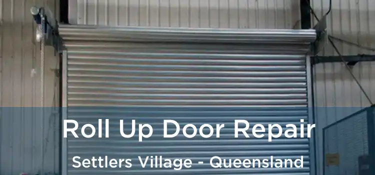 Roll Up Door Repair Settlers Village - Queensland