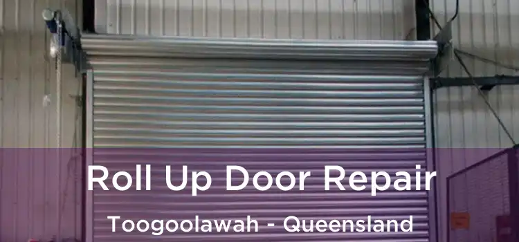 Roll Up Door Repair Toogoolawah - Queensland